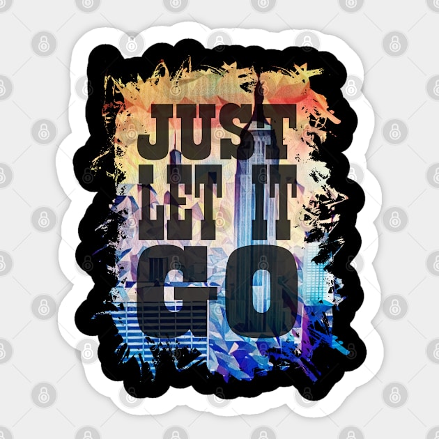 Just let it go Sticker by Mayathebeezzz